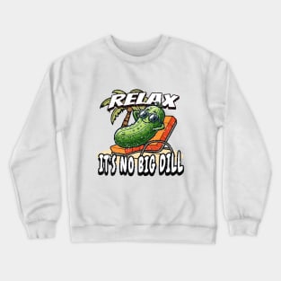 Relax. It's No Big Dill Crewneck Sweatshirt